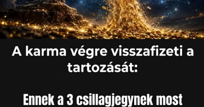 A karma végre visszafizeti a tartozását: Ennek a 3 csillagjegynek most megnyílik a bőség kapuja, és a pénz szinte magától érkezik