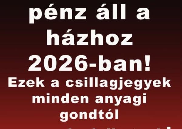 Anyagi áttörés jön 2026-ban – ezek a csillagjegyek végre fellélegezhetnek!