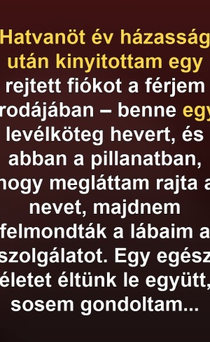 65 év házasság után férjem irodájában kinyitottam egy rejtett fiókot – egy levélköteg lapult benne, és amint megláttam rajtuk a nevet, majdnem összecsuklott a lábam