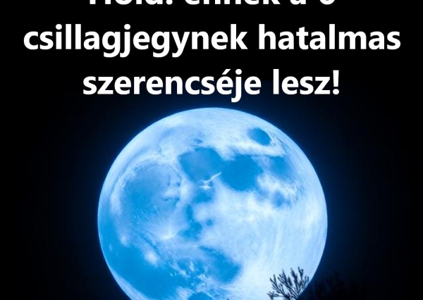 Ma este érkezik a Kék Hold: ennek a 6 csillagjegynek hatalmas szerencséje lesz !Május 3-án érkezik az év egyik legkülönlegesebb égi eseménye: a Kék Hold