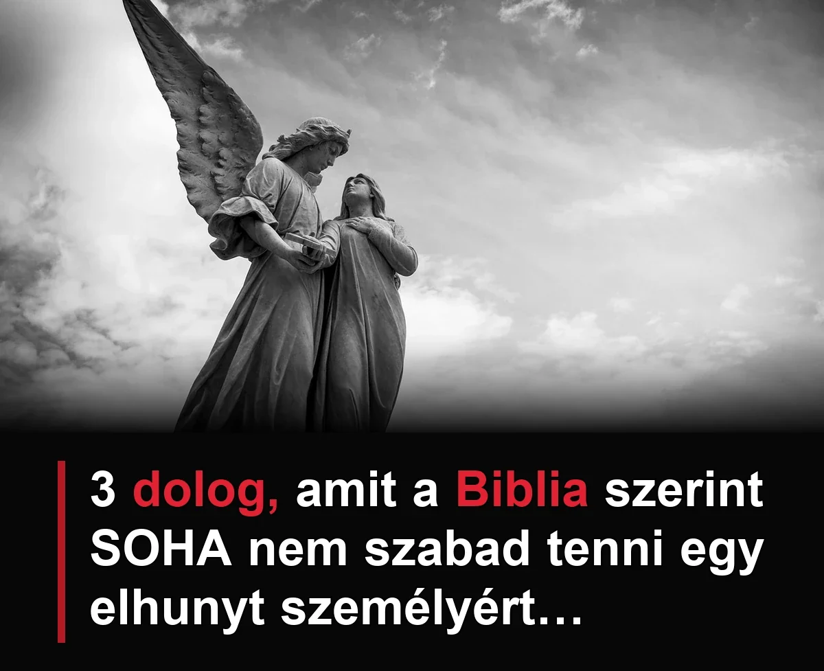 3 dolog, amit a Biblia szerint SOHA nem szabad tenni egy elhunyt személyért…