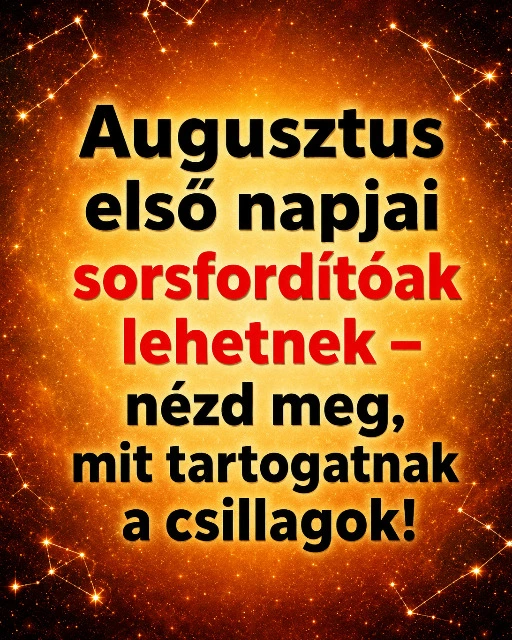 Augusztus első napjai sorsfordítóak lehetnek – nézd meg, mit tartogatnak a csillagok!