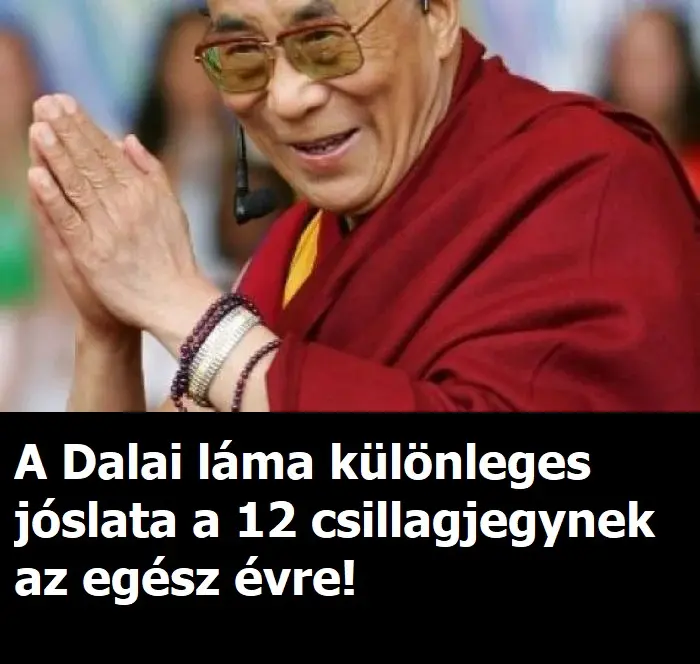 A Dalai láma különleges jóslata a 12 csillagjegynek az egész évre!