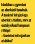 Vicc: Iskolában a gyerekek az uborkáról tanulnak. A tanárnő felrajzol egy uborkát a táblára mire az osztály elkezd hangosan röhögni.