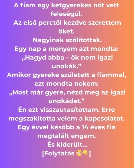 A menyem azt mondta, ők nem is az unokáim igazából — egy évvel később egyetlen üzenet teljesen összetört