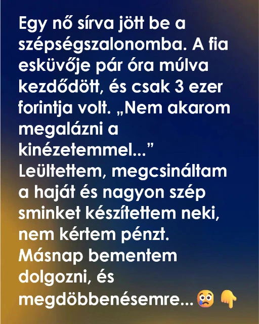 Egy anya sírva lépett be a szalonomba, ami ezután történt, mindkettőnket megváltoztatott
